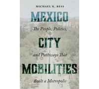 Mexico City Mobilities The People, Politics, and Pathways that Built a Metropolis - Michael K. Bess - UNM Press - ebook (ePub) - Livre