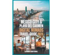 Mexico City & Playa del Carmen Digital Nomads Travel Guide 2026: Real Costs, Visa & Legal Guidance, Safety, Wi-Fi, Housing & Budget Neighborhoods for Remote Workers & First-Timers