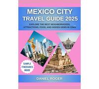 Mexico City Travel Guide 2025: Explore the Best Neighborhoods, Attractions, Food, and Hidden Gems in CDMX
