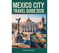 Mexico City Travel Guide 2026: The Essential Companion for Experiencing the City of Wonders