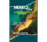 Mexico City travel guide for First-Time visitors 2026: Updated Tips on Where to Stay, What to Eat, How to Get Around