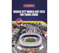 MEXICO CITY WORLD CUP 2026 FAN TRAVEL GUIDE: Realistic Planning for the Opening Match, Honest Hotel Picks, Local Street Food and Safety Insights