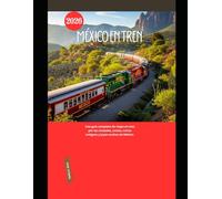 México en Tren 2026: Una guía completa de viajes en tren por las ciudades, costas, ruinas antiguas y joyas ocultas de México.