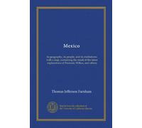Mexico: its geography, its people, and its institutions: with a map, containing the result of the latest explorations of Fremont, Wilkes, and others