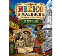 Mexico Malbuch: Diego & Lucía - Eine außergewöhnliche Liebesgeschichte in 50 Ausmalbildern aus Mexiko zwischen Oaxaca, Día de los Muertos und Mictlán
