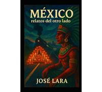 MÉXICO: RELATOS DEL OTRO LADO: Historias cortas de horror y misterio ambientadas en México