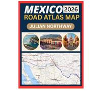 MEXICO ROAD ATLAS MAP 2026: Mapping Driving Guide Featuring Highways, Cities, Border Routes, and Real-World Navigation Clarity