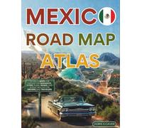 MEXICO ROAD MAP ATLAS (Full-Color) 2026/2027: New Edition - Discover Mexico Through Detailed Maps Of Iconic Routes, Regional Roads, And Off-the-beaten-path Treasures For Drivers And Travelers