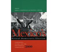 Mexico?s Pivotal Democratic Election: Candidates, Voters, and the Presidential Campaign of 2000 (2003-10-23)