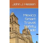 Mexico Smart Travel Safety Guide: Local Insights, Informed Strategies, and Real-world risk prevention