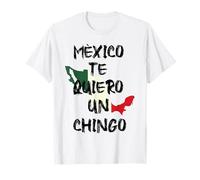 Mexico Te Quiero Un chingo T-Shirt