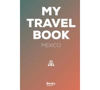 Mexico Travel Book: A Vacation Memory Journal for Photos, Stories, Anecdotes & Keepsakes - Booky. Explorer