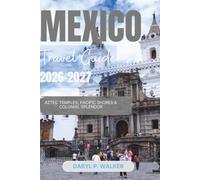 Mexico Travel Guide 2026-2027: Aztec Temples, Pacific Shores & Colonial Splendor