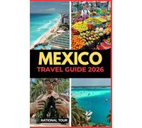 Mexico Travel Guide 2026: Discover Mexico City, Guadalajara & Beyond with Local Insights, Cultural Secrets, Language Tips, and a Detailed Digital Map for Your Journey Through Mexico