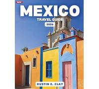 Mexico Travel Guide 2026: Everything You Need to Explore Cancun, Tulum, Mexico City, Cabo San Lucas, and Hidden Gems with Confidence
