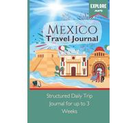 Mexico Travel Journal: Gift for Someone Traveling to Mexico - Up to 3 Weeks of Daily and Keepsake Pages - Trip Diary and Memory Book