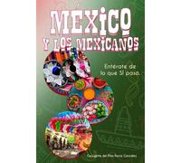 México Y Los Mexicanos: Entérate De Lo Que Sí Pasó