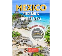 Mexico Yucatán in 14 Days - Travel Guide: Complete Road Trip Itinerary to Explore the Best of Mexico: Paradise Beaches, Mayan Ruins, Stunning Cenotes & Colorful Colonial Towns