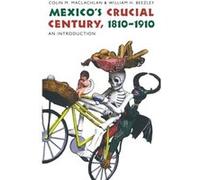Mexicos Crucial Century 18101910 by Colin M. MacLachlan MacLachlan, Colin M., Beezley, William H. (Auteur)