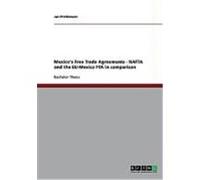 Mexico's Free Trade Agreements - NAFTA and the EU-Mexico FTA in comparison Prothmann, Jan (Auteur)
