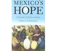 Mexico's Hope: An Encounter With Politics And History An Encounter With Politics And History