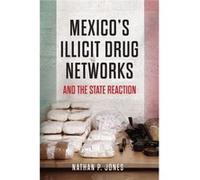 Mexicos Illicit Drug Networks Nathan P Jones, (Auteur)
