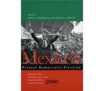 Mexicos Pivotal Democratic Election by Chappell H. Lawson Jorge I. Dominguez Jorge I. Dominguez (Auteur)