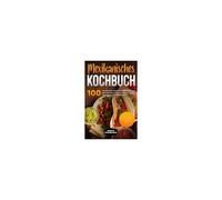 Mexikanisches Kochbuch: 100 Einfache & Traditionelle Rezepte Aus Der Mexikanischen Küche Von Der Vorspeise Bis Zum Dessert