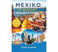 MEXIKO IM BUDGET REISEFÜHRER 2025-2026: Erschwingliche Abenteuer abseits der ausgetretenen Pfade