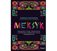 Mexique Contes d'une Polonaise amoureuse des colibris, des tacos épicés et d'un Mexicain Barbara Piotrowska (Buch auf Polnisch)