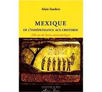 Mexique : De l’indépendance aux Cristeros SANDERS (Alain) (Auteur)