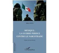 Mexique : la guerre perdue contre le narcotrafic Félix Pavia (Auteur)