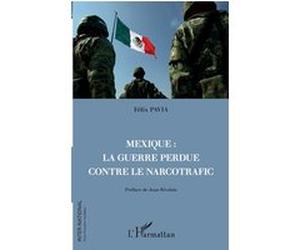 Mexique : la guerre perdue contre le narcotrafic Félix Pavia (Auteur)