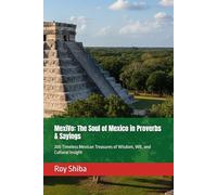 MexiVo: The Soul of Mexico in Proverbs & Sayings: 200 Timeless Mexican Treasures of Wisdom, Wit, and Cultural Insight