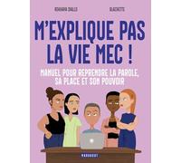 M'explique pas la vie, mec !: Manuel pour reprendre la parole, sa place et son pouvoir