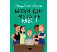 M'explique pas la vie mec ! Rokhaya Diallo (Auteur), Blachette (Dessinateur)