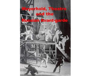 Meyerhold, Theatre and the Russian Avant-garde (NTSC Version)