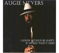 Augie Meyers - I Know I Could Be Happy If Myself Wasn't Here