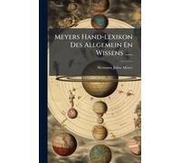 Meyers Hand-lexikon Des Allgemein En Wissens ......
