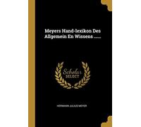 Meyers Hand-Lexikon Des Allgemein En Wissens ......