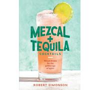 Mezcal and Tequila Cocktails: Mixed Drinks for the Golden Age of Agave [A Cocktail Recipe Book]