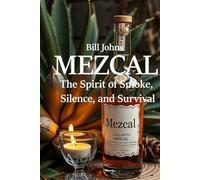 MEZCAL: The Spirit of Smoke, Silence, and Survival