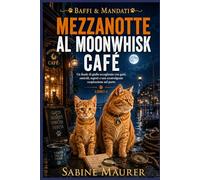 Mezzanotte al Moonwhisk Café: Un finale di giallo accogliente con gatti, omicidi, segreti e una sconvolgente cospirazione nel porto (Libro 4)