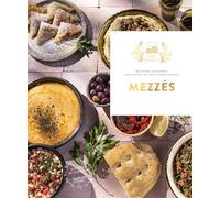 Mezzés: 62 recettes ensoleillées pour éveiller vos sens à chaque bouchée