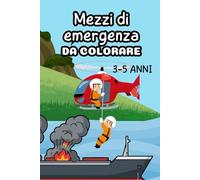 Mezzi di emergenza da colorare per bambini 3-5 anni.: 11 mezzi di emergenza da colorare imparando. Linee spesse e semplici per bambini piccoli e una ... tra un disegno e l'altro per non sporcare