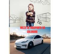 mezzi di trasporto da colorare: 100 disegni da colorare per bambini dai 5 ai 10 anni
