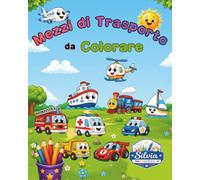 Mezzi di Trasporto da Colorare: Auto, camion, trattori, aerei, treni, barche, mezzi da lavoro e molto altro.