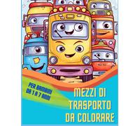 Mezzi Di Trasporto Da Colorare: Per Bambini Da 1 A 7 Anni (Italian Edition)