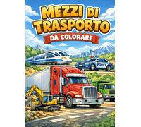 Mezzi di Trasporto da Colorare per Bambini: Libro da Colorare per Bambini con Camion, Treni, Escavatori e Veicoli. Un fantastico libro da colorare con ... realistici per bambini dai 4 agli 8 anni