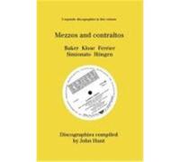 Mezzo and Contraltos. 5 Discographies. Janet Baker, Margarete Klose, Kathleen Ferrier, Giulietta Simionato, Elisabeth Hngen. [1998]. Hunt, John (Auteur)